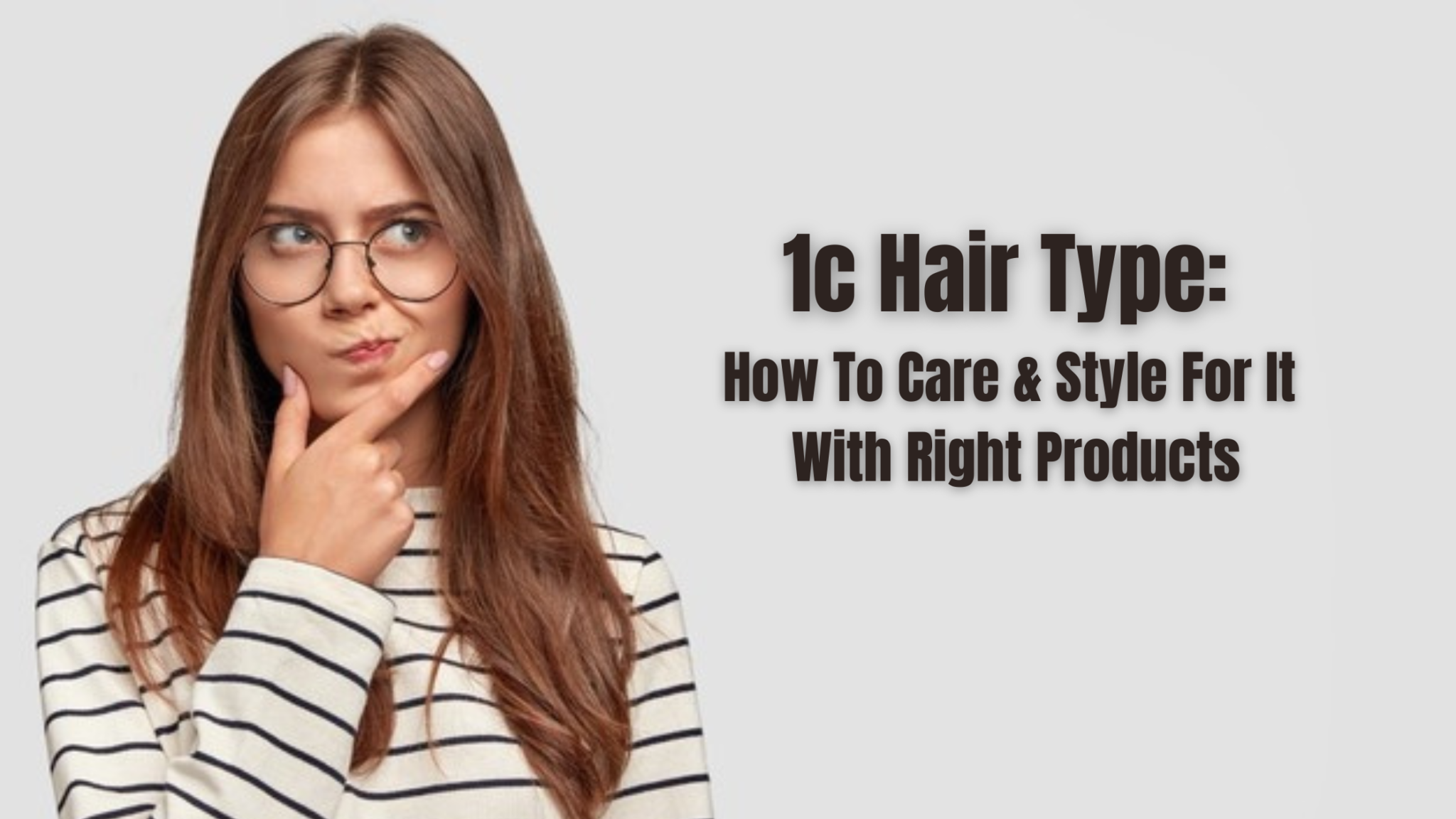 1c Hair Type: How To Care & Style It With Right Products