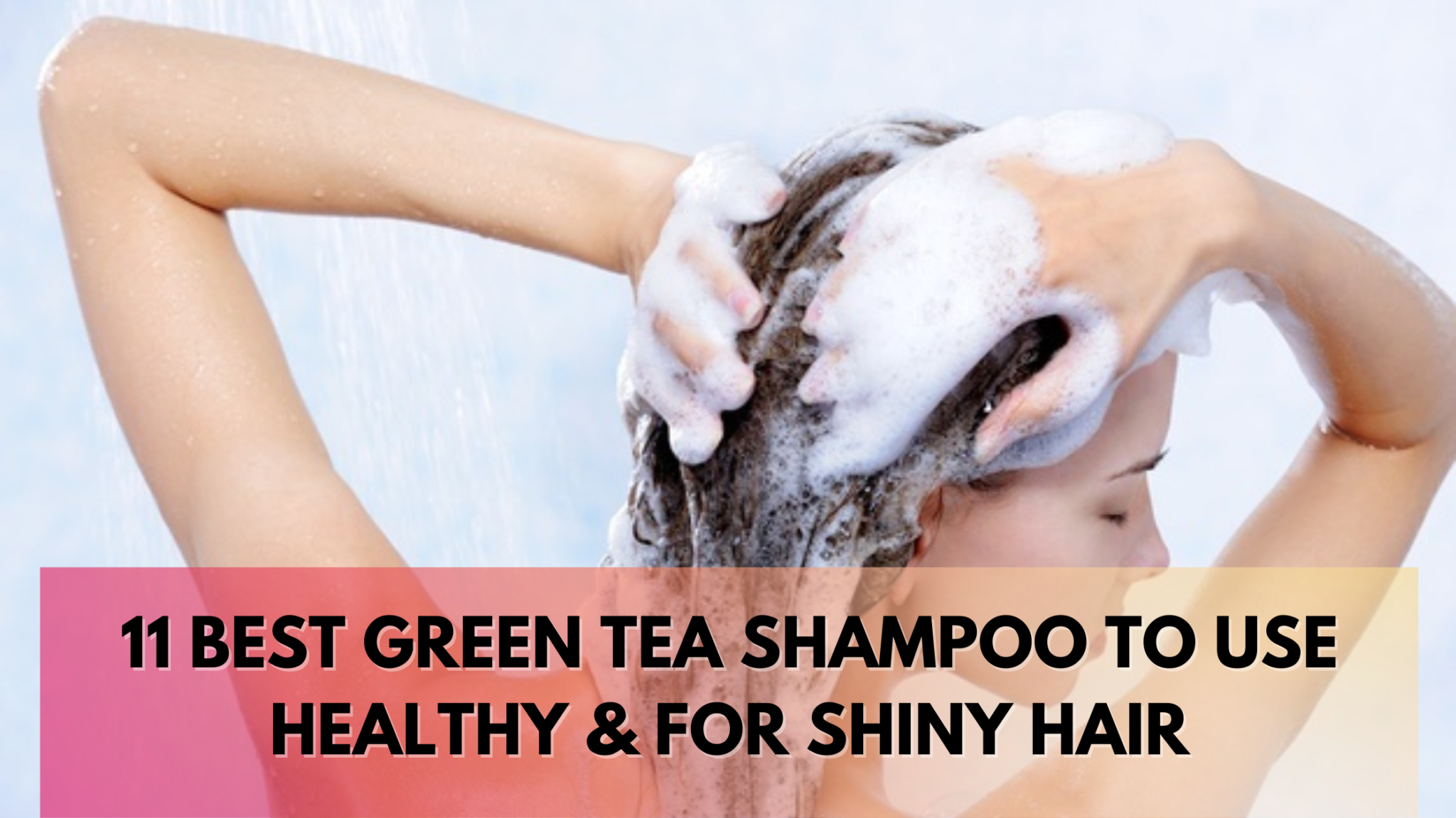 11 Best Green Tea Shampoo To Use Healthy & For Shiny Hair