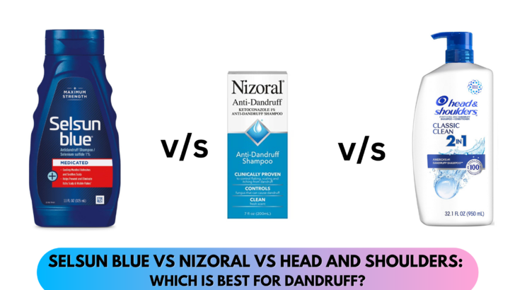 Selsun Blue vs Nizoral vs Head And Shoulders: Which Is Best For Dandruff?